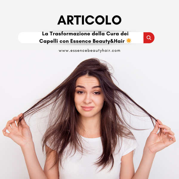 Dal Banale all'Eccellenza: La Trasformazione della Cura dei Capelli con Essence Beauty&Hair 🌟